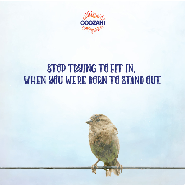 Stop trying to fit in, when you were born to stand out.